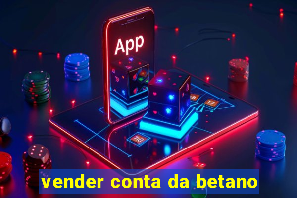 vender conta da betano